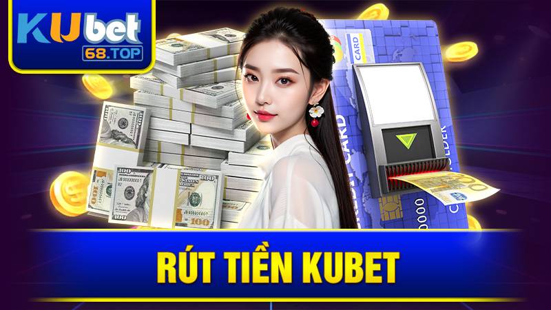 Rút tiền Kubet